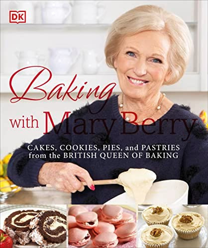 Baking With Mary Berry: Cakes, Cookies, Pies, And Pastries From The British Queen Of Baking, De Berry, Mary. Editorial Dk, Tapa Blanda En Inglés