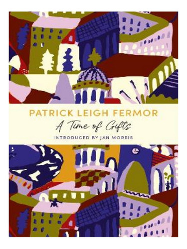 A Time Of Gifts - Patrick Leigh Fermor. Eb17