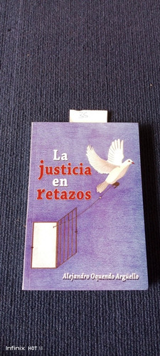Libro La Justicia En Retazos. Alejandro Oquendo Arguello