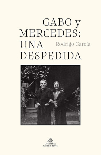 Gabo Y Mercedes: Una Despedida, De García, Rodrigo. Editorial Literatura Random House, Tapa Blanda, Edición 1 En Español