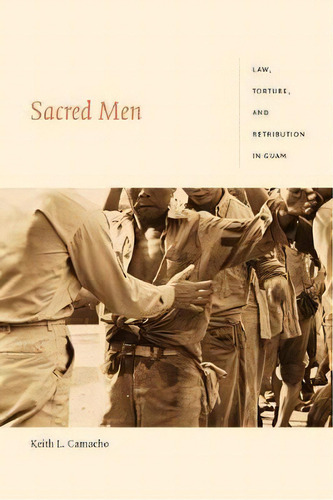 Sacred Men : Law, Torture, And Retribution In Guam, De Keith L. Camacho. Editorial Duke University Press, Tapa Blanda En Inglés