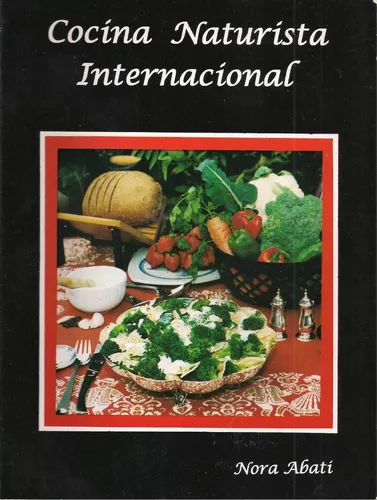 Cocina Naturista Internacional (recetario) / Nora Abatí | MercadoLibre