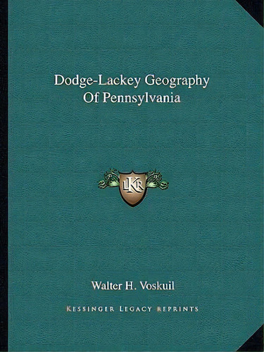 Dodge-lackey Geography Of Pennsylvania, De Walter H Voskuil. Editorial Kessinger Publishing, Tapa Blanda En Inglés