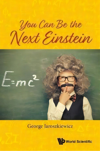 You Can Be The Next Einstein, De George Jaroszkiewicz. Editorial World Scientific Publishing Co Pte Ltd, Tapa Blanda En Inglés