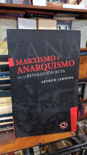 Arthur Lehning - Marxismo Y Anarquismo En La Revolucion Rusa