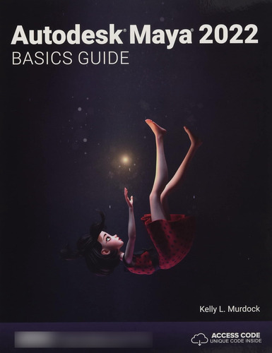 Autodesk Maya 2022 Basics Guide / Kelly L. Murdock