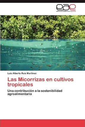 Libro Las Micorrizas En Cultivos Tropicales - Ruiz Martin...
