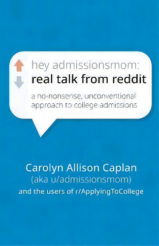 Hey Admissionsmom : Real Talk From Reddit: A No-nonsense, Unconventional Approach To College Admissions, De Carolyn Allison Caplan., Vol. 1. Editorial Admissions Mom, Llc, Tapa Blanda En Inglés