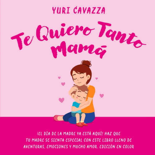 Libro: Te Quiero Tanto Mamá: ¡el Día De La Madre Ya Está Haz