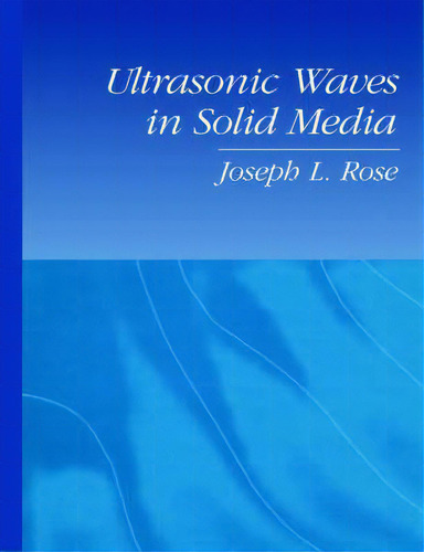 Ultrasonic Waves In Solid Media, De Joseph L. Rose. Editorial Cambridge University Press, Tapa Blanda En Inglés