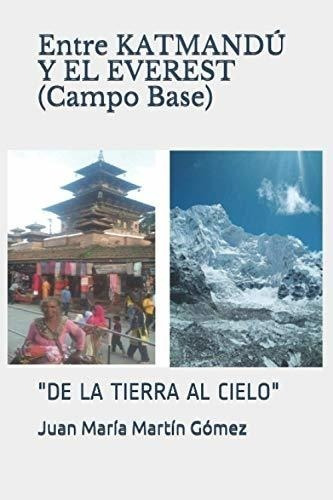 Entre Katmandú Y El Everest (campo Base):  De La Tierra Al C