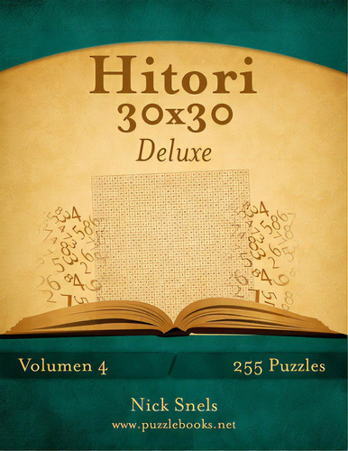 Hitori 30x30 Deluxe - Volumen 4 - 255 Puzzles, De Snels, Nick. Editorial Createspace, Tapa Blanda En Español