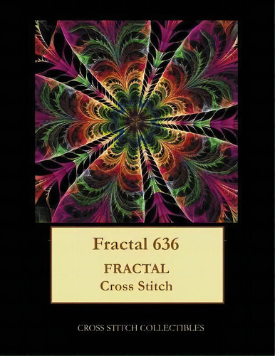 Fractal 636 : Fractal Cross Stitch Pattern: Fractal Cross Stitch, De Kathleen George., Vol. 1. Editorial Createspace Independent Publishing Platform, Tapa Blanda En Inglés