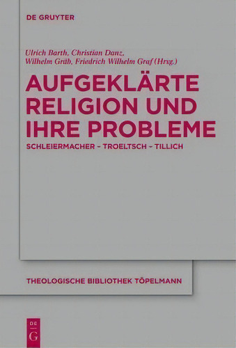 Aufgeklarte Religion Und Ihre Probleme, De Ulrich Barth. Theologische Bibliothek Töpelmann, Vol. 1. Editorial De Gruyter, Tapa Dura En Alemán