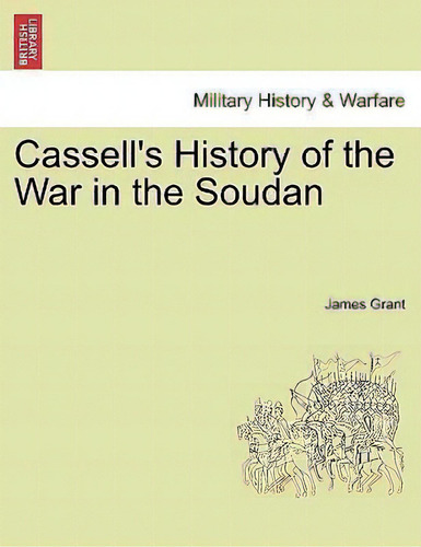 Cassell's History Of The War In The Soudan, De James Grant., Vol. 1. Editorial British Library Historical Print Editions, Tapa Blanda En Inglés