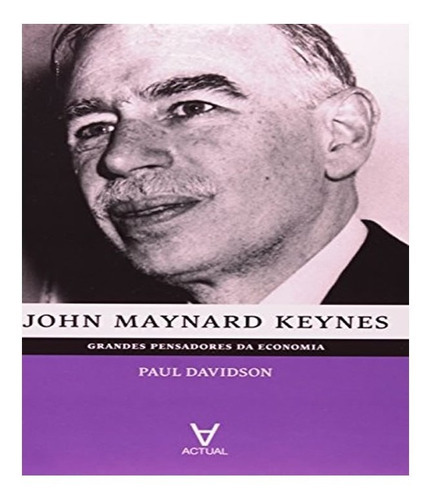 John Maynard Keynes: John Maynard Keynes, De Davidson, Paul. Editora Actual Editora, Capa Mole, Edição 1 Em Português
