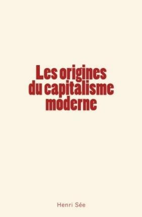 Les Origines Du Capitalisme Moderne -  Les Pages De L'his...