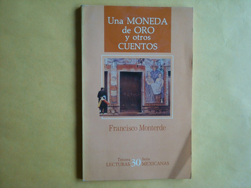 Francisco Monterde, Una Moneda De Oro Y Otros Cuentos, Cnca,