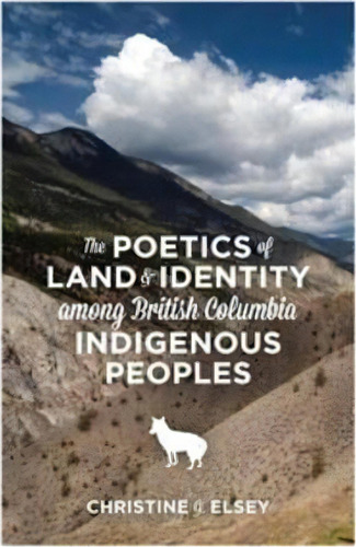 The Poetics Of Land And Identity Among British Columbia Indigenous Peoples, De Christine J. Elsey. Editorial Fernwood Publishing Co Ltd, Tapa Blanda En Inglés