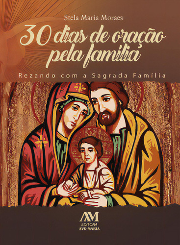 30 Dias De Oração Pela Família, De Stela Maria Moraes. Editora Ave-maria, Capa Mole Em Português