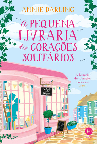 A pequena livraria dos corações solitários (Vol. 1), de Darling, Annie. Série A livraria dos corações solitários (1), vol. 1. Verus Editora Ltda., capa mole em português, 2017