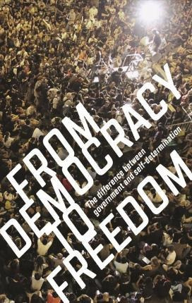 From Democracy To Freedom - Crimethinc Ex-worker's Collec...
