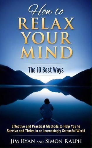 How To Relax Your Mind - The 10 Best Ways, De Simon Ralph. Editorial Eternal Point, Tapa Blanda En Inglés