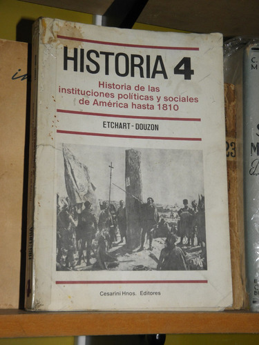 Historia 4 Instituciones Politicas Sociales Hta 1810 Etchart