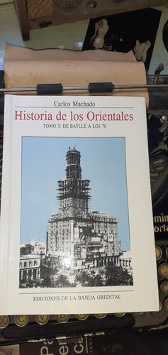 Historia De Los Orientales Tomo 3 : De Batlle A Los 70/