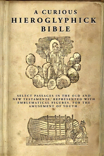 A Curious Hieroglyphick Bible : Select Passages In The Old And New Testaments, Represented With E..., De Isaiah Thomas. Editorial Createspace Independent Publishing Platform, Tapa Blanda En Inglés
