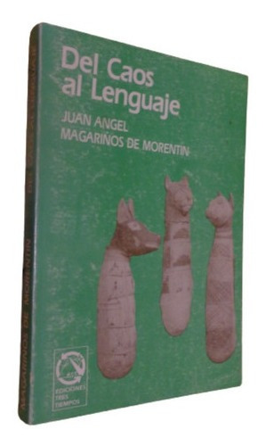 Del Caos Al Lenguaje. Juan Angel Magariños De Morentin&-.