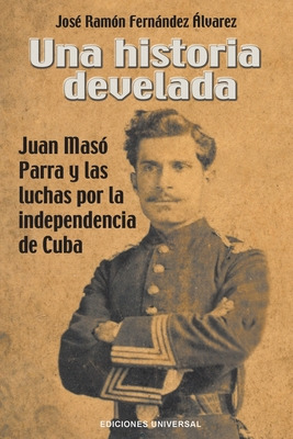 Libro Una Historia Develada. Juan Masã³ Parra Y Las Lucha...