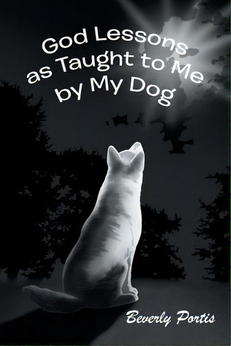 God Lessons As Taught To Me By My Dog, De Portis, Beverly. Editorial Authorhouse, Tapa Blanda En Inglés