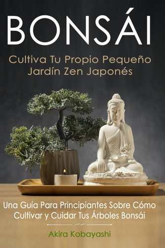 Libro: Bonsái - Cultiva Tu Propio Pequeño Jardín Zen Japonés