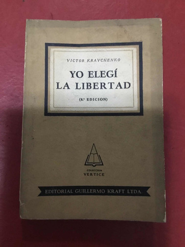 Yo Elegí La Libertad. Víctor Kravchenko