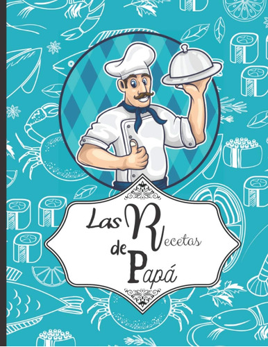 Libro: Las Recetas De Papá: Libro De Cocina En Blanco Para R