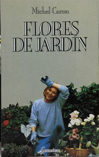 Flores De Jardin, De Caron, Michel. Editorial Granica, Tapa Tapa Blanda En Español