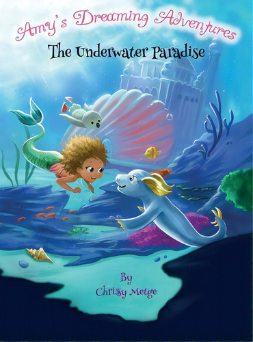 Amy's Dreaming Adventure: The Underwater Paradise, De Metge, Chrissy. Editorial Lightning Source Inc, Tapa Dura En Inglés
