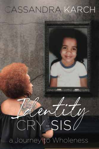 Libro:  Identity Cry-sis: A Journey To Wholeness