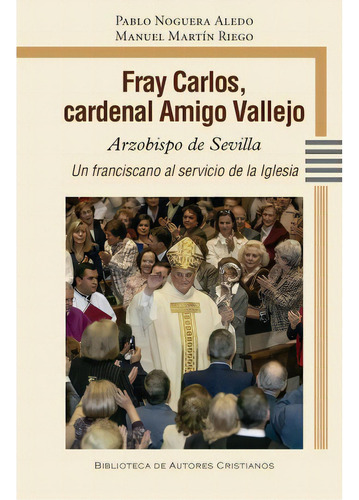 Fray Carlos, Cardenal Amigo Vallejo, De Pablo Noguera Aledo. Editorial Biblioteca Autores Cristianos, Tapa Blanda En Español, 2023