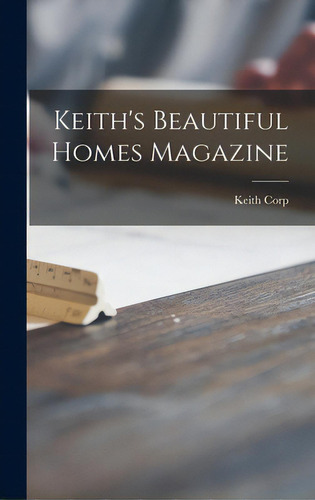 Keith's Beautiful Homes Magazine, De Keith Corp. Editorial Hassell Street Pr, Tapa Dura En Inglés