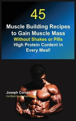 Libro 45 Muscle Building Recipes To Gain Muscle Mass With...