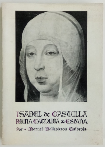 Isabel Castilla Reina Católica Es Ballesteros Gaibrois Libro