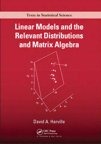 Linear Models And The Relevant Distributions And Matrix Algebra, De Harville, David A.. Texts In Statistical Science, Vol. 1. Editorial Crc Pr Inc, Tapa Blanda En Inglés