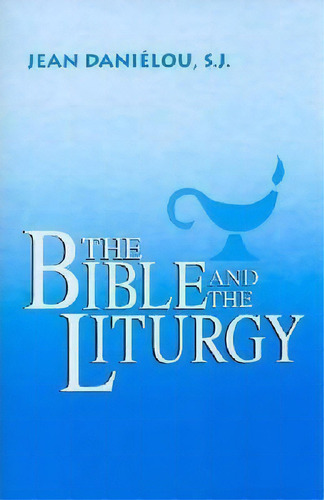 The Bible And The Liturgy, De Jean Danielou. Editorial University Of Notre Dame Press, Tapa Blanda En Inglés