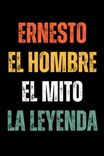 Ernesto El Hombre El Mito La Leyenda: Cuaderno De Notas Erne