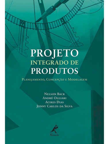 Projeto integrado de produtos: Planejamento, Concepção E Modelagem, de Back, Nelson. Editorial Editora Manole LTDA, capa dura em português, 2008