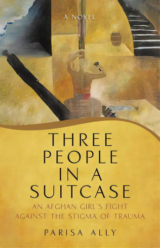 Three People In A Suitcase: An Afghan Girl's Fight Against The Stigma Of Trauma, De Ally, Parisa. Editorial Tellwell Talent, Tapa Blanda En Inglés