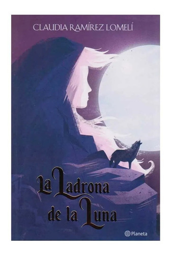 Libro La Ladrona De La Luna - Claudia Ramírez Lomelí