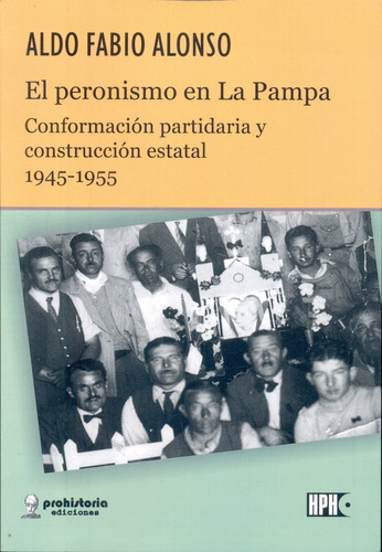 Peronismo En La Pampa, El. Conformacion Partidaria Y Constru